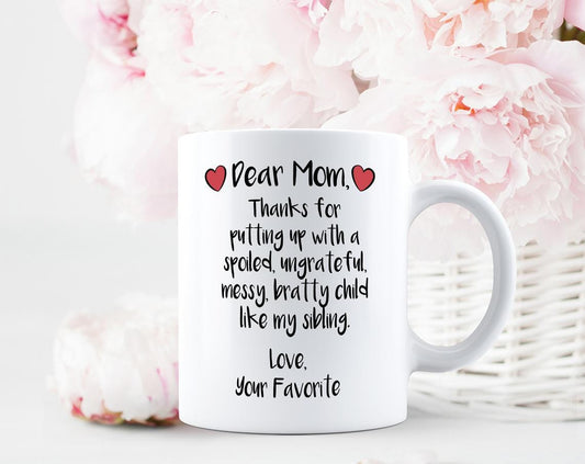 Mom Thanks For Putting Up With A Spoiled, Ungrateful, Messy, Bratty Child Like My Sibling. Your Favorite Mug - Gift For Mom Mother's Day